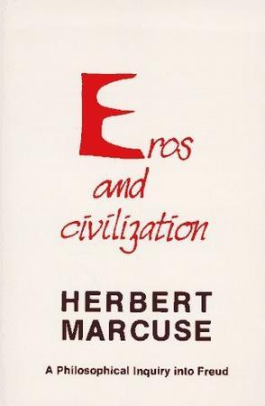 Eros and civilization a philosophical inquiry into Freud