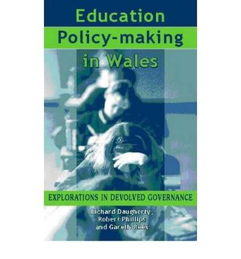Education policy making in Wales explorations in devolved governance