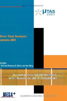 Micro total analysis systems 2001: proceedings of the [Mu] TAS 2001 Symposium, held in Monterey, CA, USA, 21-25 October, 2001