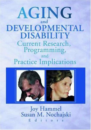 Aging and developmental disability current research, programming, and practice implications