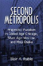 Second metropolis pragmatic pluralism in Gilded Age Chicago, Silver Age Moscow, and Meiji Osaka
