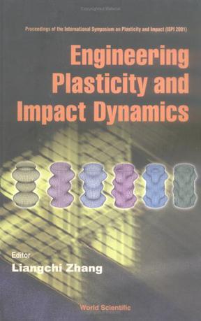 Engineering plasticity and impact dynamics the 60th birthday volume in honour of Professor Tongxi Yu, proceedings of the International Symposium on Plasticity and Impact (ISPI 2001), Zhuhai, China, 28-30 December 2001