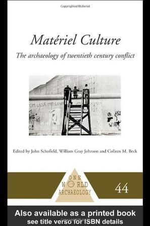 Matériel culture the archaeology of twentieth-century conflict