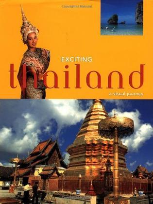 Exciting Thailand a visual journey : welcome to Thailand, land of grace and beauty