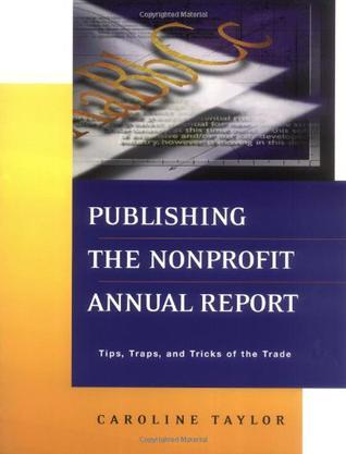 Publishing the nonprofit annual report tips, traps, and tricks of the trade