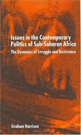 Issues in the contemporary politics of Sub-Saharan Africa the dynamics of struggle and resistance