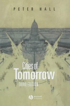 Cities of tomorrow an intellectual history of urban planning and design in the twentieth century