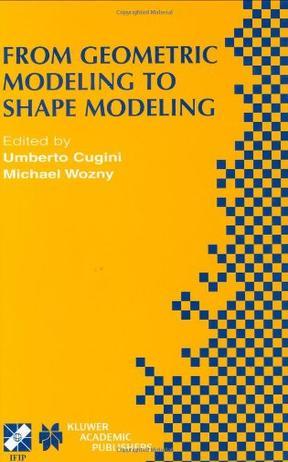 From geometric modeling to shape modeling IFIP TC5 WG5.2 Seventh Workshop on Geometric Modeling: Fundamentals and Applications, October 2-4, 2000, Parma, Italy