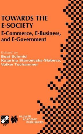 Towards the E-society E-commerce, E-business, and E-government : the first IFIP conference on E-commerce, E-business, E-government (13E 2001), October 3-5, 2001, Zürich, Switzerland