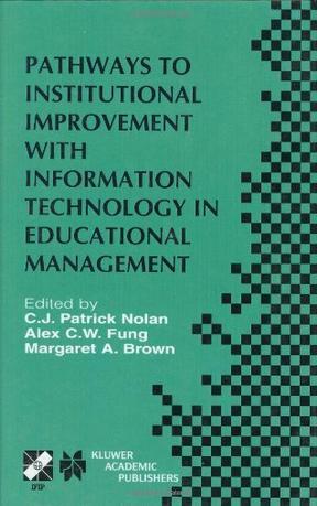 Pathways to institutional improvement with information technology in educational management IFIP TC3/WG3.7 Fourth International Working Conference on Information Technology in Educational Management, July 27-31, 2000, Auckland, New Zealand