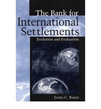 The Bank for International Settlements evolution and evaluation