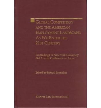 Global competition and the American employment landscape -as we enter the 21st century proceedings of New York University 52d Annual Conference on Labor
