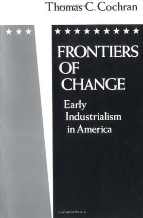 Frontiers of change early industrialism in America