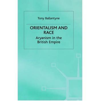 Orientalism and race Aryanism in the British Empire