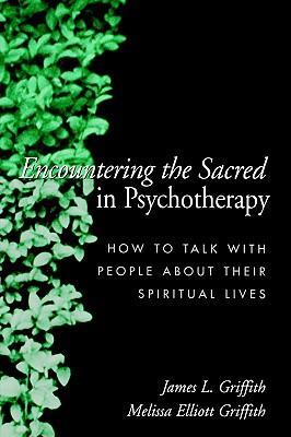 Encountering the sacred in psychotherapy how to talk with people about their spiritual lives