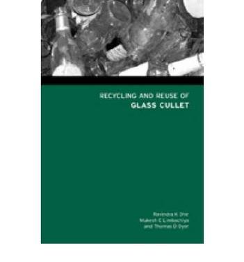 Recycling and reuse of glass cullet proceedings of the international symposium organised by the Concrete Technology Unit and held at the University of Dundee, Scotland, UK on 19-20 March 2001