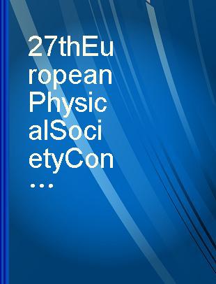 27th European Physical Society Conference on Controlled Fusion and Plasma Physics Budapest, 12-16 June 2000 : contributed papers