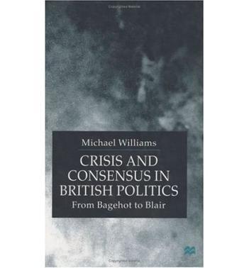Crisis and consensus in British politics from Bagehot to Blair