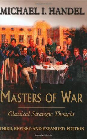 Masters of war classical strategic thought