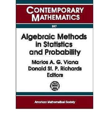 Algebraic methods in statistics and probability AMS Special Session on Algebraic Methods in Statistics, April 8-9, 2000, University of Notre Dame, Notre Dame, Indiana