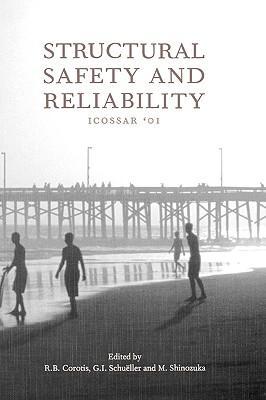 Structural safety and reliability proceedings of the 8th International Conference on Structural Safety and Reliability, ICOSSAR '01, Newport Beach, California, USA, 17-22 June 2001 / edited by R.B. Corotis, G.I. Schuëller, M. Shinozuka.