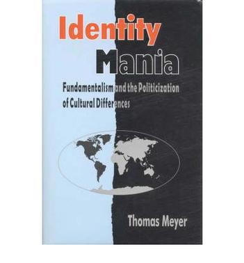 Identity mania fundamentalism and the politicization of cultural differences