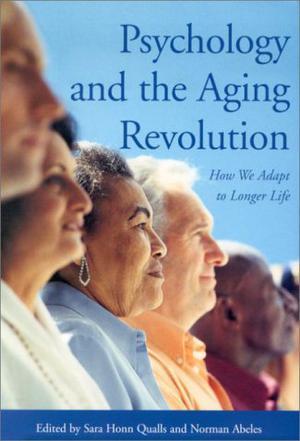 Psychology and the aging revolution how we adapt to longer life