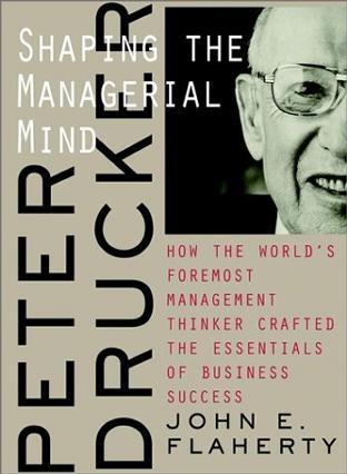 Peter Drucker shaping the managerial mind