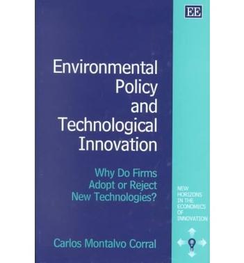 Environmental policy and technological innovation why do firms adopt or reject new technologies?