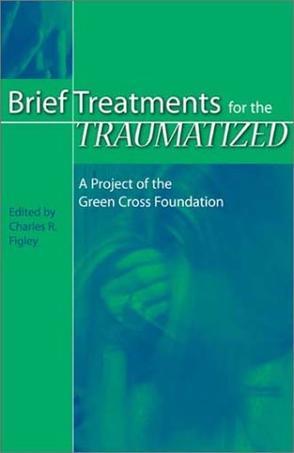 Brief treatments for the traumatized a project of the Green Cross Foundation
