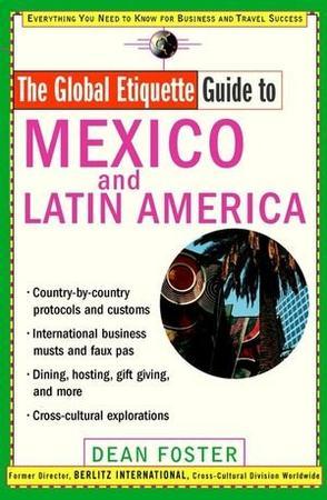 The global etiquette guide to Mexico and Latin America everything you need to know for business and travel success