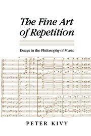 The fine art of repetition essays in the philosophy of music