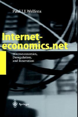 Interneteconomics.net macroeconomics, deregulation, and innovation