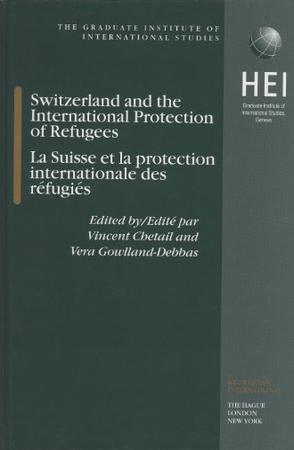 Switzerland and the International Protection of Refugees La Suisse et la protection internationale des refugies