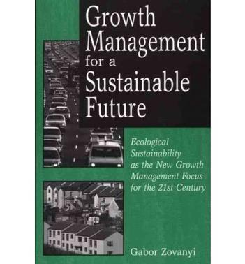 Growth management for a sustainable future ecological sustainability as the new growth management focus for the 21st century