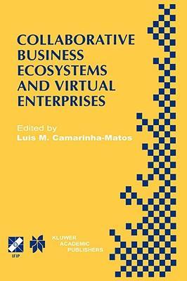 Collaborative business ecosystems and virtual enterprises IFIP TC5/WG5.5 third Working Conference on Infrastructures for Virtual Enterprises (PRO-VE'02) May 1-3, 2002, Sesimbra, Portugal