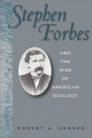 Stephen Forbes and the rise of American ecology