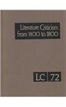 Literature criticism from 1400 to 1800. Vol. 72 critical discussion of the works of fifteenth-, sixteenth-, seventeenth-, and eighteenth-century novelists, poets, playwrights, philosophers, and other creative writers