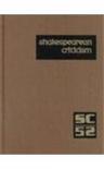 Shakespearean criticism. Vol. 52 excerpts from the criticism of William Shakespeare's plays and poetry, from the first published appraisals to current evaluations