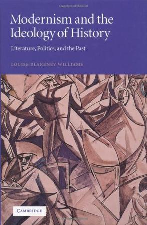 Modernism and the ideology of history literature, politics, and the past