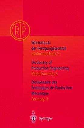Wörterbuch der Fertigungstechnik = Dictionary of production engineering = Dictionnaire des technique de production mécanique. 2, Unformtechnik, = Metal forming, = Formage