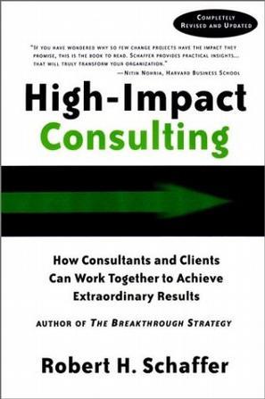 High-impact consulting how clients and consultants can work together to acheive extraordinary results