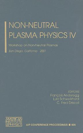 Non-neutral plasma physics IV Workshop on Non-Neutral Plasmas : San Diego, California, 30 July-2 August 2001