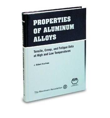 Properties of aluminum alloys tensile, creep, and fatigue data at high and low temperatures