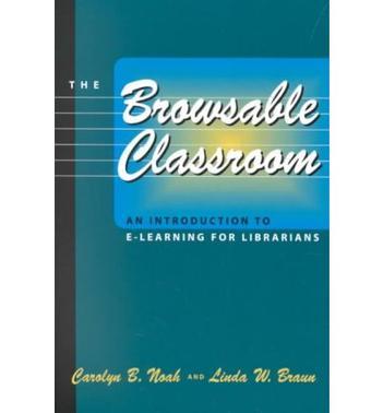 The browsable classroom an introduction to e-learning for librarians