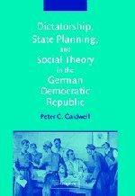 Dictatorship, state planning, and social theory in the German Democratic Republic