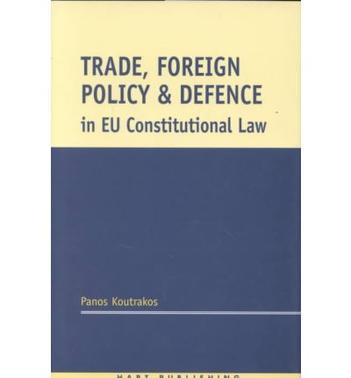 Trade, foreign policy, and defence in EU constitutional law the legal regulation of sanctions, exports of dual-use goods and armaments