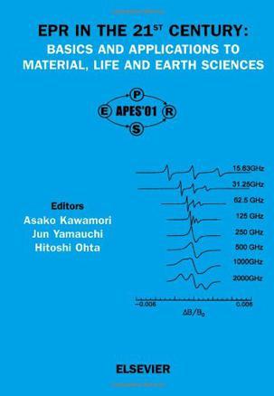 EPR in the 21st century basics and applications to material, life, and earth sciences : proceedings of the Third Asia Pacific EPR/ESR Symposium, Kobe, Japan, October 29-November 1, 2001