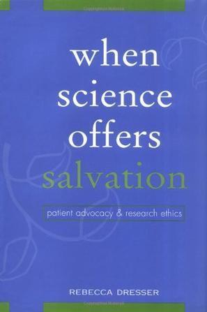 When science offers salvation patient advocacy and research ethics
