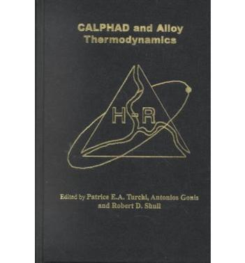 CALPHAD and alloy thermodynamics proceedings of a symposium sponsored by the Alloy Phase Committe of the joint Structural Materials Division (SMD) and the Electronic, Magnetic & Photonic Materials Division (EMPMD) of TMS (The Minerals, Metals & Materials Society), held during the 2002 TMS annual meeting in Seattle, Washington, February 17-21, 2002, to honor of the William Hume-Rothery Award Recipient, Dr. Larry Kaufman